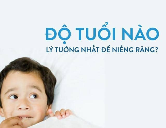 Độ tuổi niềng răng lý tưởng nhất là bao nhiêu tuổi?